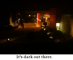 It's dark out there.